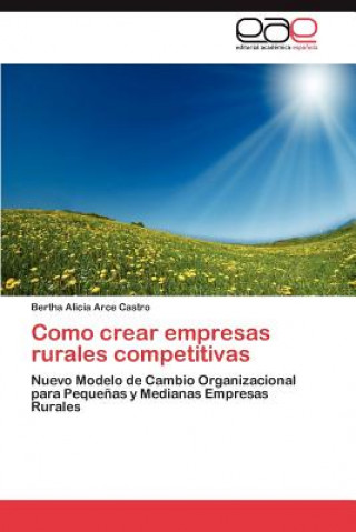 Könyv Como crear empresas rurales competitivas Arce Castro Bertha Alicia