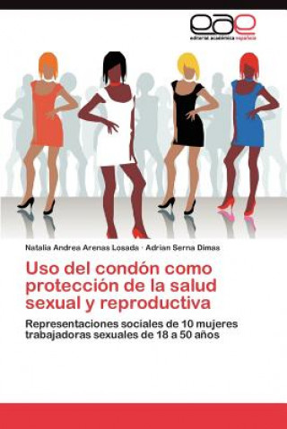 Kniha Uso del condon como proteccion de la salud sexual y reproductiva Natalia Andrea Arenas Losada