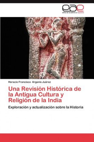 Livre Revision Historica de La Antigua Cultura y Religion de La India Horacio Francisco Arganis Ju Rez