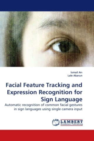 Książka Facial Feature Tracking and Expression Recognition for Sign Language Ismail Ari