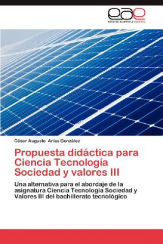 Kniha Propuesta Didactica Para Ciencia Tecnologia Sociedad y Valores III César Augusto Arias González