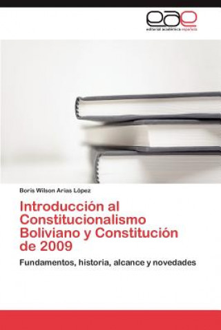 Könyv Introduccion Al Constitucionalismo Boliviano y Constitucion de 2009 Boris Wilson Arias López