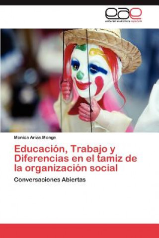 Knjiga Educacion, Trabajo y Diferencias en el tamiz de la organizacion social Monica Arias Monge