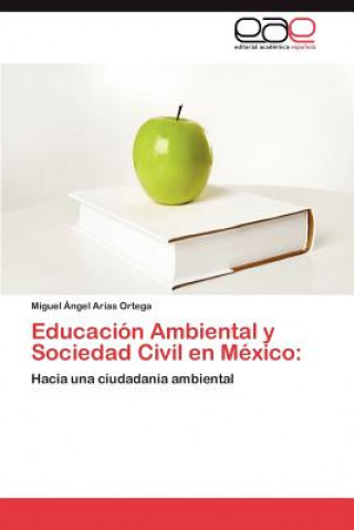Knjiga Educacion Ambiental y Sociedad Civil en Mexico Miguel Ángel Arias Ortega