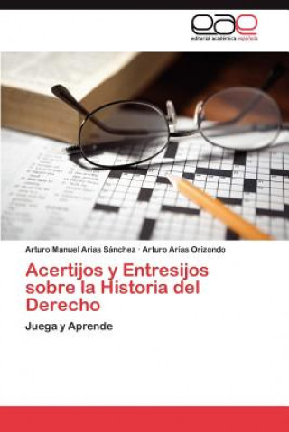 Kniha Acertijos y Entresijos sobre la Historia del Derecho Arturo Manuel Arias Sánchez