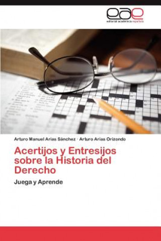 Book Acertijos y Entresijos sobre la Historia del Derecho Arturo Manuel Arias Sánchez