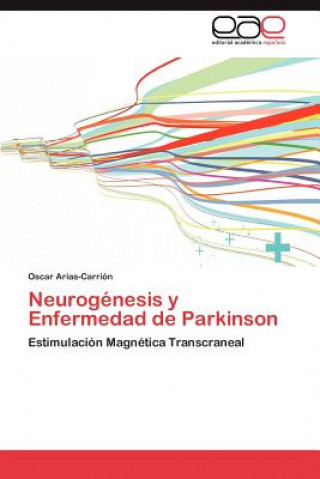 Kniha Neurogenesis y Enfermedad de Parkinson Oscar Arias-Carrión