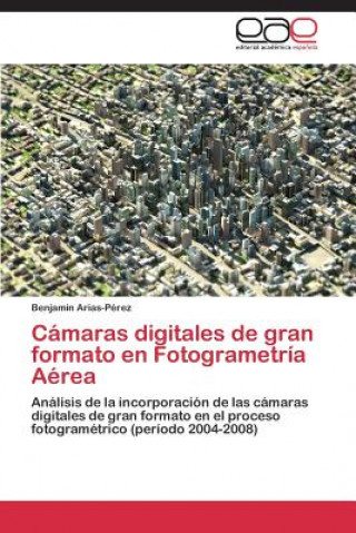 Книга Camaras digitales de gran formato en Fotogrametria Aerea Benjamín Arias-Pérez