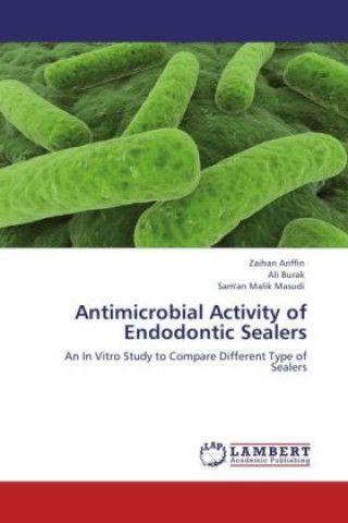 Könyv Antimicrobial Activity of Endodontic Sealers Zaihan Ariffin