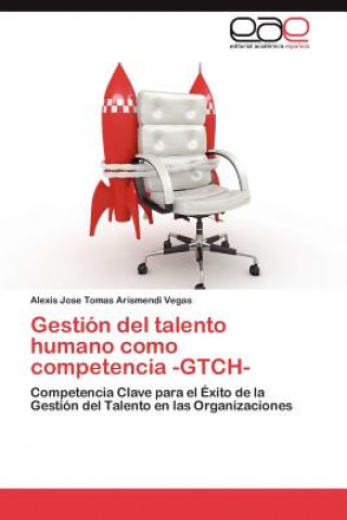 Buch Gestion del talento humano como competencia -GTCH- Alexis Jose Tomas Arismendi Vegas