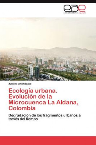 Carte Ecologia Urbana. Evolucion de La Microcuenca La Aldana, Colombia Juliana Aristizabal