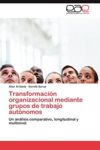 Kniha Transformacion organizacional mediante grupos de trabajo autonomos Aitor Aritzeta