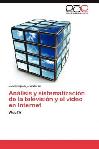 Carte Analisis y sistematizacion de la television y el video en Internet Arjona Martin Jose Borja