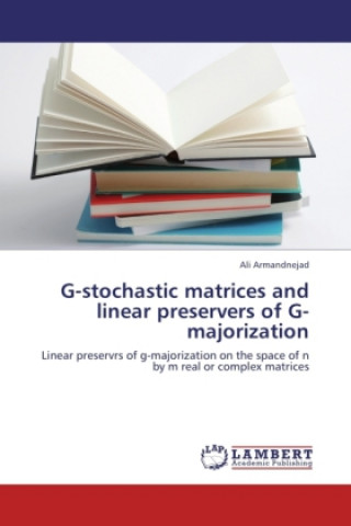 Kniha G-stochastic matrices and linear preservers of G-majorization Ali Armandnejad