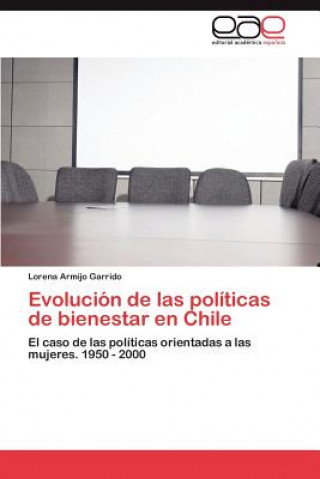 Livre Evolucion de Las Politicas de Bienestar En Chile Lorena Armijo Garrido