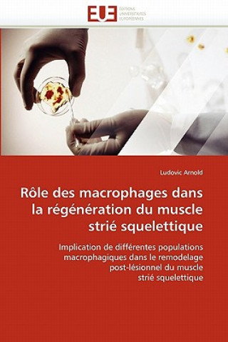 Könyv R le Des Macrophages Dans La R g n ration Du Muscle Stri  Squelettique Ludovic Arnold