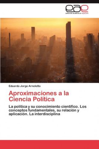 Könyv Aproximaciones a la Ciencia Politica Eduardo Jorge Arnoletto