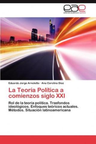 Knjiga Teoria Politica a Comienzos Siglo XXI Eduardo Jorge Arnoletto