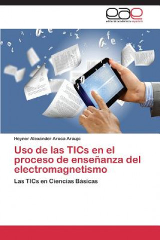 Buch Uso de las TICs en el proceso de ensenanza del electromagnetismo Heyner Alexander Aroca Araujo