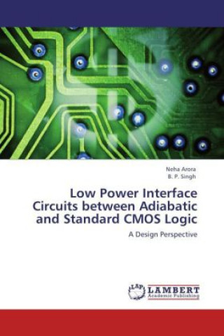 Könyv Low Power Interface Circuits between Adiabatic and Standard CMOS Logic Neha Arora