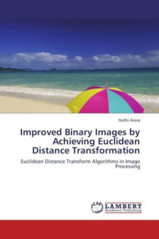 Kniha Improved Binary Images by Achieving Euclidean Distance Transformation Nidhi Arora