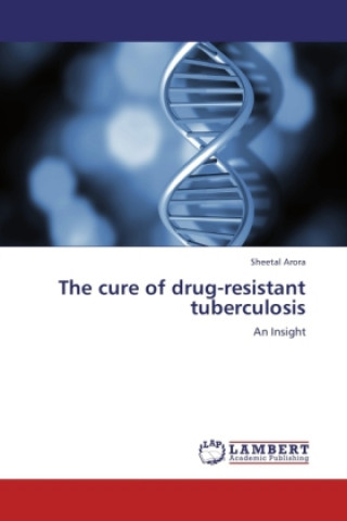 Kniha The cure of drug-resistant tuberculosis Sheetal Arora