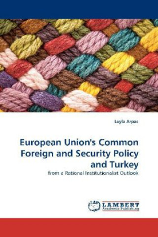 Kniha European Union's Common Foreign and Security Policy and Turkey Leyla Arpac