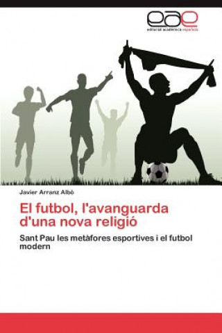 Carte futbol, l'avanguarda d'una nova religio Javier Arranz Albó
