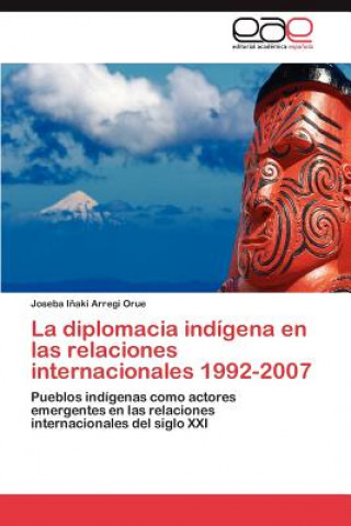 Kniha diplomacia indigena en las relaciones internacionales 1992-2007 Arregi Orue Joseba Inaki