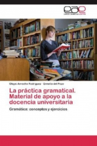 Книга La práctica gramatical. Material de apoyo a la docencia universitaria Olaysi Arrocha Rodríguez