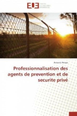 Book Professionnalisation des agents de prevention et de securité privée Antonio Arroyo