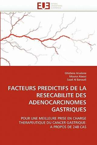 Knjiga Facteurs Predictifs de la Resecabilite Des Adenocarcinomes Gastriques Ghizlane Arsalane