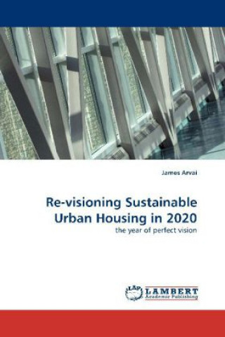 Buch Re-visioning Sustainable Urban Housing in 2020 James Arvai