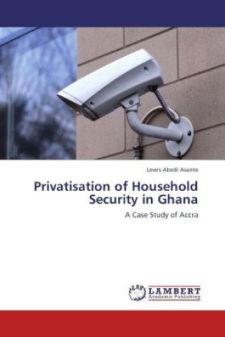 Libro Privatisation of Household Security in Ghana Lewis Abedi Asante