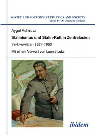 Buch Stalinismus und Stalin-Kult in Zentralasien. Turkmenistan 1924-1953. Mit einem Vorwort von Leonid Luks Aygul Ashirova