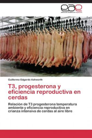 Książka T3, progesterona y eficiencia reproductiva en cerdas Ashworth Guillermo Edgardo