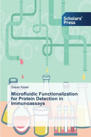 Kniha Microfluidic Functionalization for Protein Detection in Immunoassays Sasan Asiaei