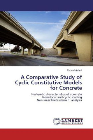 Carte A Comparative Study of Cyclic Constitutive Models for Concrete Farhad Aslani