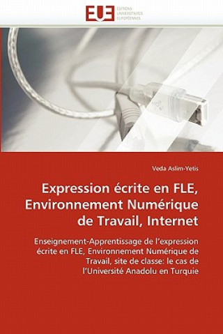 Könyv Expression  crite En Fle, Environnement Num rique de Travail, Internet Veda Aslim-Yetis