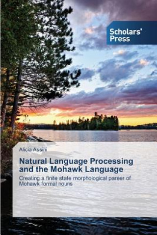 Könyv Natural Language Processing and the Mohawk Language Alicia Assini