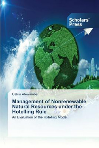 Книга Management of Nonrenewable Natural Resources under the Hotelling Rule Calvin Atewamba