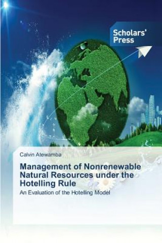 Kniha Management of Nonrenewable Natural Resources under the Hotelling Rule Calvin Atewamba