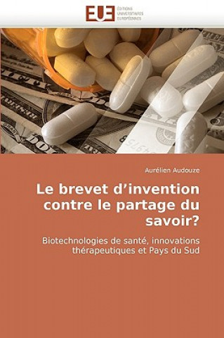 Buch Brevet D'Invention Contre Le Partage Du Savoir? Aurélien Audouze