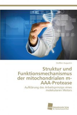 Książka Struktur und Funktionsmechanismus der mitochondrialen m-AAA-Protease Steffen Augustin