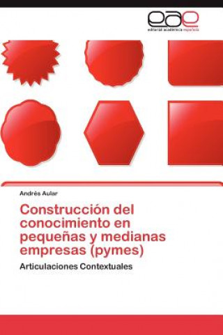 Libro Construccion del conocimiento en pequenas y medianas empresas (pymes) Andrés Aular