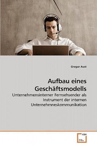 Knjiga Aufbau eines Geschaftsmodells Gregor Aust