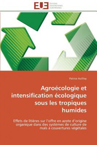 Kniha Agro cologie Et Intensification  cologique Sous Les Tropiques Humides Patrice Autfray