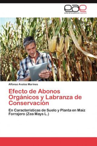 Książka Efecto de Abonos Organicos y Labranza de Conservacion Alfonso Avalos Marines