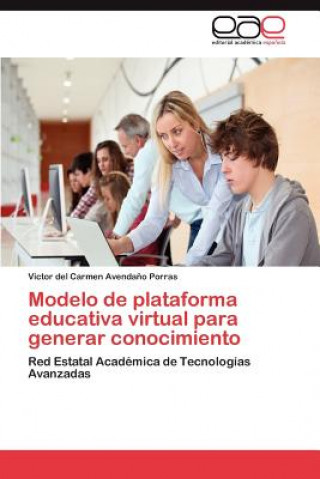 Kniha Modelo de plataforma educativa virtual para generar conocimiento Avendano Porras Victor Del Carmen