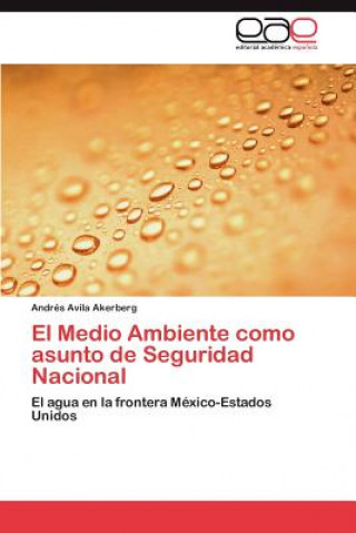 Kniha Medio Ambiente como asunto de Seguridad Nacional Andrés Avila Akerberg